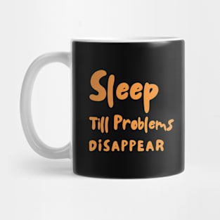 Sleep Till Problems Disappear Completely Mug